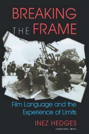 Breaking the Frame – Film Language and the Experience of Limits de Inez Hedges