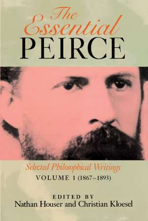 The Essential Peirce, Volume 1 – Selected Philosophical Writings (1867–1893) de Nathan Houser