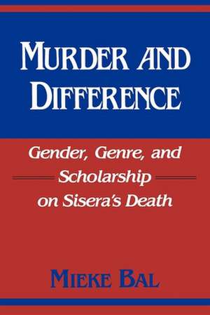 Murder and Difference – Gender, Genre, and Scholarship on Sisera`s Death de M Bal