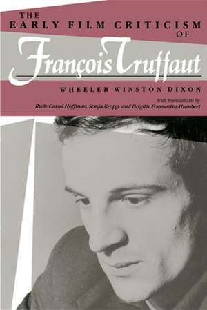 Early Film Criticism of Francois Truffaut de Wheeler Winston Dixon