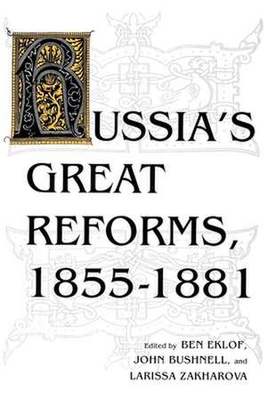 Russia`s Great Reforms, 1855–1881 de Ben Eklof