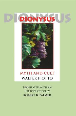 Dionysus – Myth and Cult de Walter F. Otto