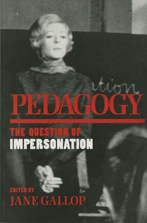 Pedagogy – The Question of Impersonation de J Gallop