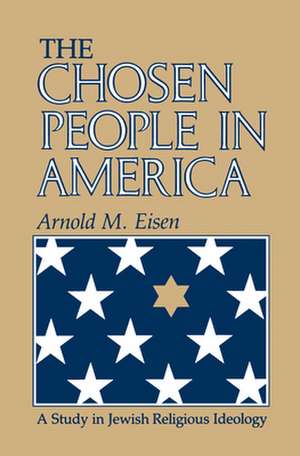 The Chosen People in America – A Study in Jewish Religious Ideology de Arnold M. Eisen