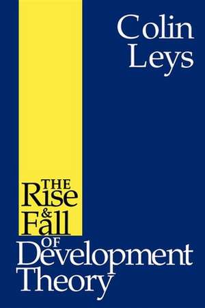 The Rise and Fall of Development Theory de Colin Leys