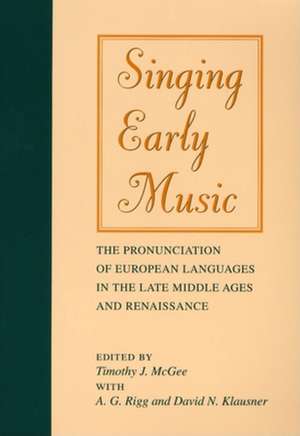 Singing Early Music – The Pronunciation of European Languages in the Late Middle Ages and Renaissance de Timothy J. Mcgee