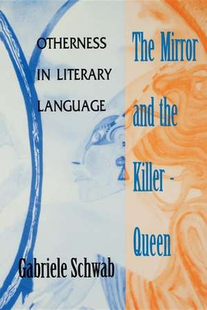 The Mirror and the Killer–Queen – Otherness in Literary Language de Gabriele Schwab