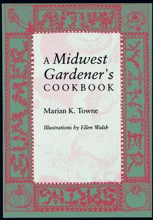 A Midwest Gardener`s Cookbook de Marian K Towne