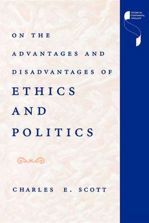 On the Advantages and Disadvantages of Ethics and Politics de Charles E. Scott