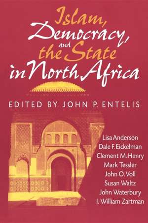 Islam, Democracy, and the State in North Africa de John P Entelis