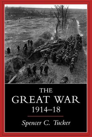 Great War, 1914-1918 de Spencer C. Tucker