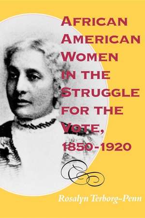 African American Women in the Struggle for the Vote, 1850–1920 de Rosalyn Terborg–penn