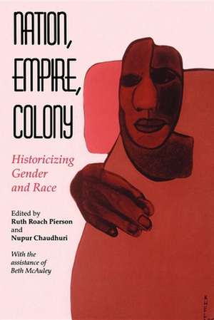 Nation, Empire, Colony – Historicizing Gender and Race de Ruth Roach Pierson