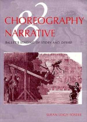 Choreography and Narrative – Ballet`s Staging of Story and Desire de Susan Leigh Foster