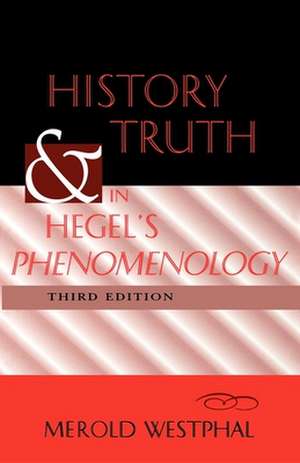 History and Truth in Hegel`s Phenomenology, Third Edition de Merold Westphal