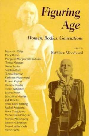 Figuring Age – Women, Bodies, Generations de Kathleen Woodward