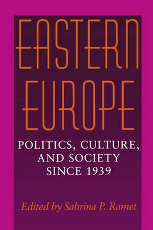 Eastern Europe – Politics, Culture, and Society Since 1939 de Sabrina P. Ramet