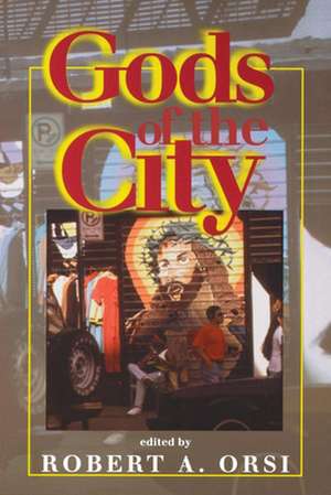 Gods of the City – Religion and the American Urban Landscape de Robert A. Orsi