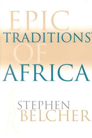 Epic Traditions of Africa de Stephen Belcher