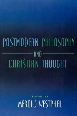 Postmodern Philosophy and Christian Thought de Merold Westphal