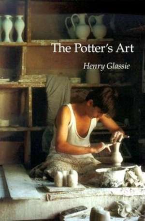 The Potter`s Art de Henry Glassie