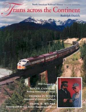 Trains across the Continent, Second Edition – North American Railroad History de Rudolph Daniels