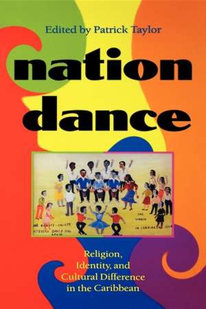 Nation Dance – Religion, Identity, and Cultural Difference in the Caribbean de Patrick Taylor