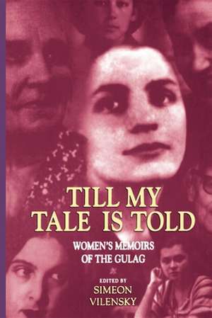 Till My Tale Is Told – Women`s Memoirs of the Gulag de Simeon S. Vilensky