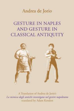 Gesture in Naples and Gesture in Classical Antiq – A Translation of Andrea de Jorio`s La mimica degli antichi investigata nel gestire napoletano de Andrea De Jorio