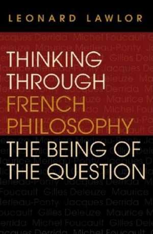 Thinking through French Philosophy – The Being of the Question de Leonard Lawlor