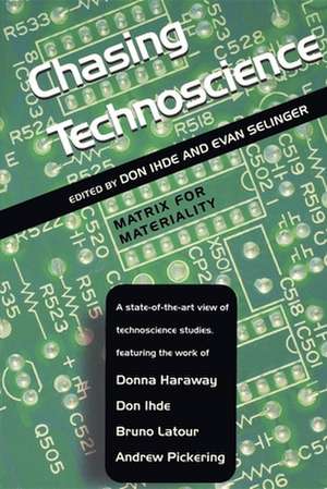 Chasing Technoscience – Matrix for Materiality de Don Ihde