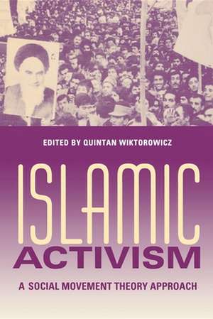 Islamic Activism – A Social Movement Theory Approach de Quintan Wiktorowicz