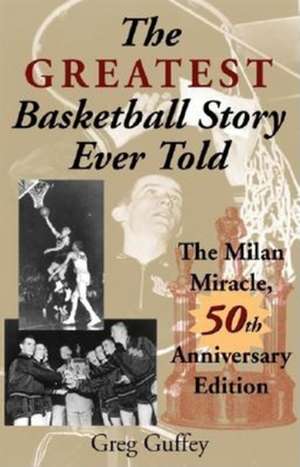 The Greatest Basketball Story Ever Told, 50th An – The Milan Miracle de Greg L. Guffey