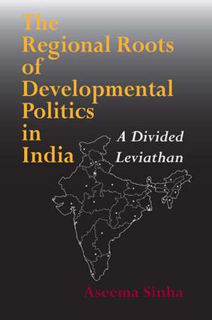 The Regional Roots of Developmental Politics in – A Divided Leviathan de Aseema Sinha