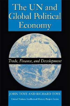 The UN and Global Political Economy – Trade, Finance, and Development de John Toye