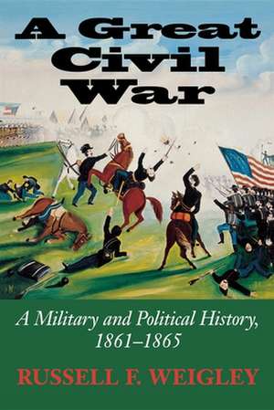 A Great Civil War – A Military and Political History, 1861–1865 de Russell F. Weigley