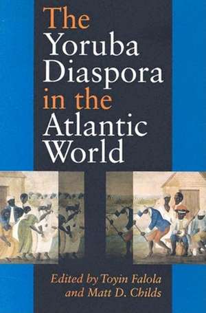 The Yoruba Diaspora in the Atlantic World de Toyin Falola