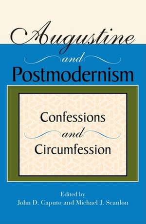 Augustine and Postmodernism – Confessions and Circumfession de John D. Caputo