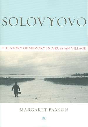 Solovyovo – The Story of Memory in a Russian Village de Margaret Paxson