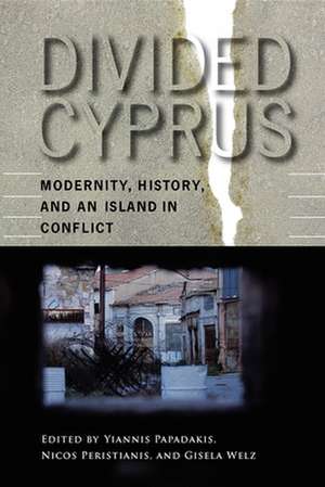 Divided Cyprus – Modernity, History, and an Island in Conflict de Yiannis Papadakis