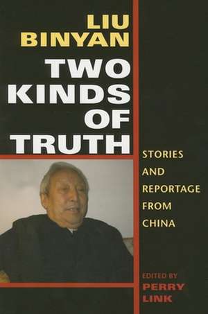 Two Kinds of Truth – Stories and Reportage from China de Binyan Liu