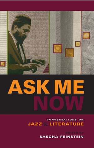 Ask Me Now – Conversations on Jazz and Literature de Sascha Feinstein