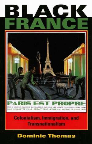 Black France – Colonialism, Immigration, and Transnationalism de Dominic Thomas