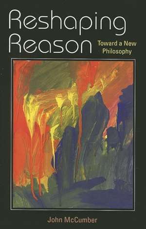 Reshaping Reason – Toward a New Philosophy de John Mccumber