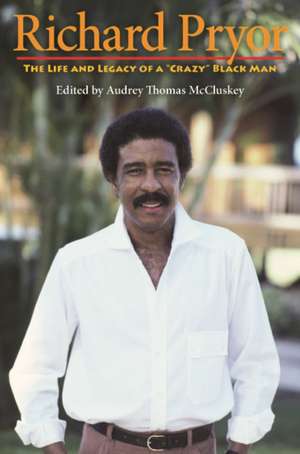 Richard Pryor – The Life and Legacy of a "Crazy" Black Man de Audrey Thomas Mccluskey