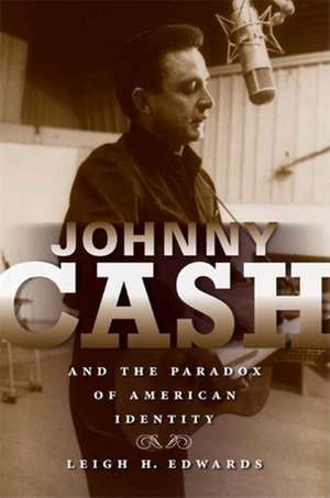 Johnny Cash and the Paradox of American Identity de Leigh H. Edwards