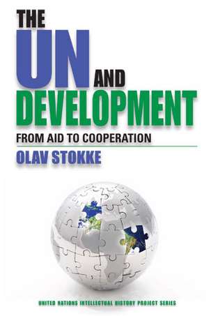 The UN and Development – From Aid to Cooperation de Olav Stokke