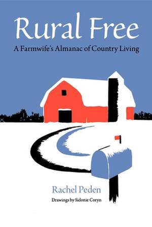 Rural Free – A Farmwife`s Almanac of Country Living de Rachel Peden