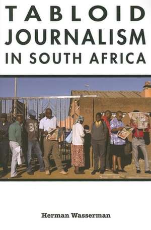 Tabloid Journalism in South Africa – True Story! de Herman Wasserman