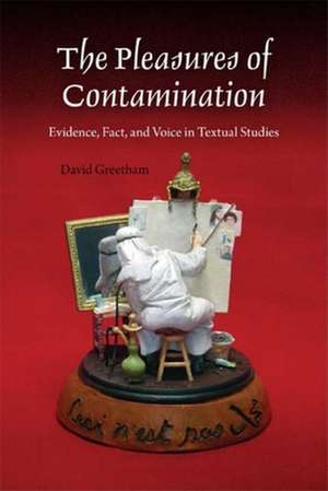 The Pleasures of Contamination – Evidence, Text, and Voice in Textual Studies de David Greetham